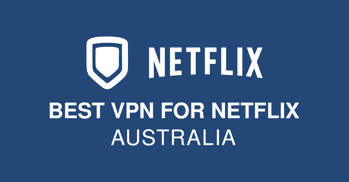 Best VPNs for Netflix in Australia