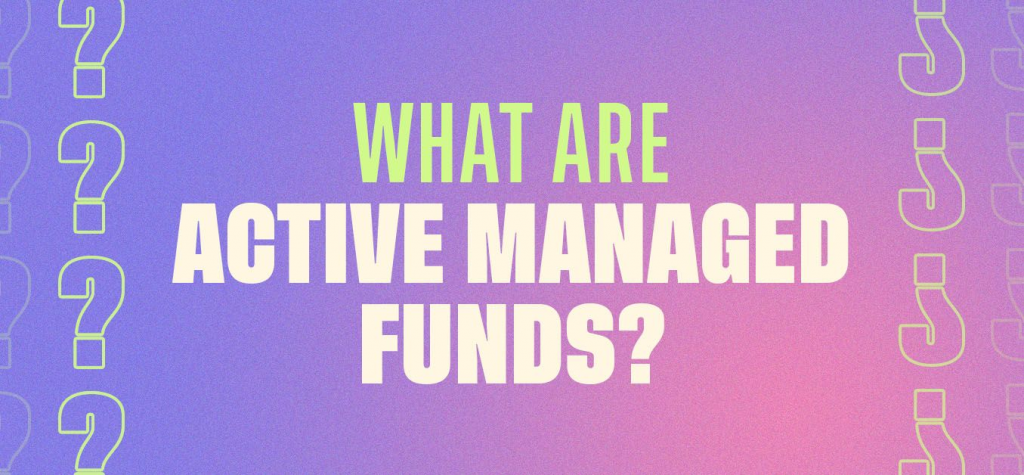 What are active managed funds